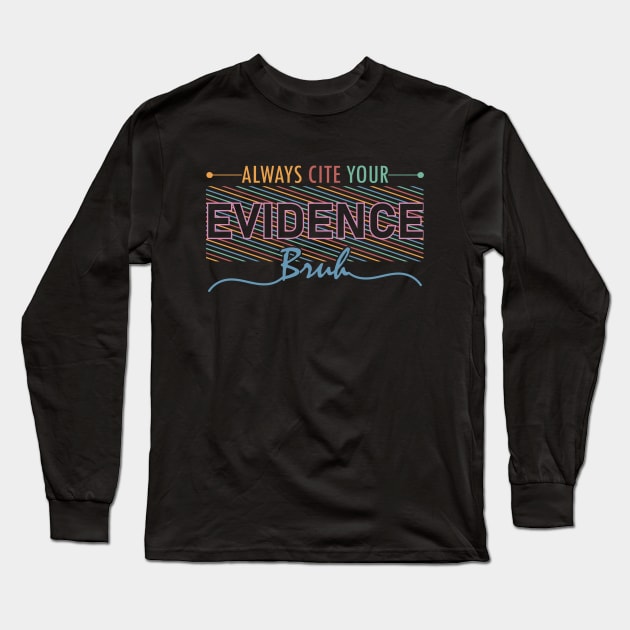 English Teacher Always Cite Your Evidence Bruh middle school humor Long Sleeve T-Shirt by greatnessprint